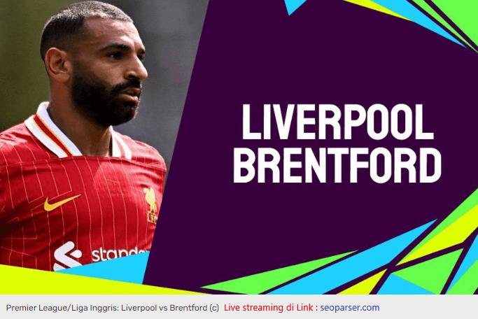 Prediksi Liverpool vs Brentford, 25 Agustus 2024 Di Pekan ke-2 Premier League 2024/2025, jam 22:30 WIB